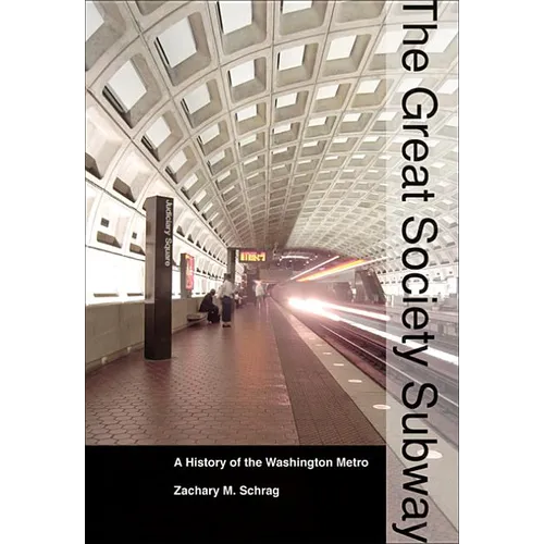The Great Society Subway: A History of the Washington Metro