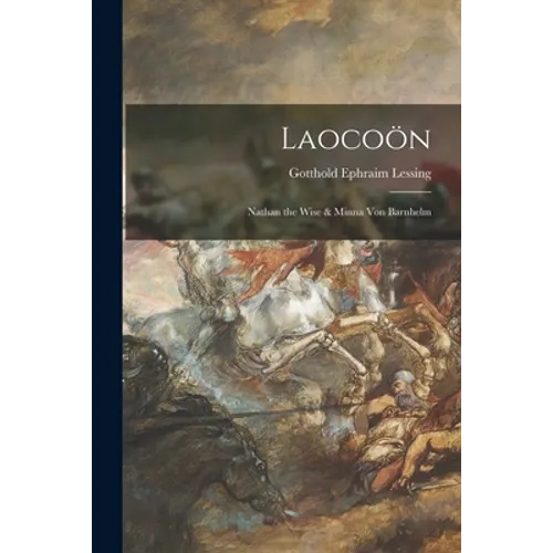 Laocoön; Nathan the Wise & Minna Von Barnhelm - Paperback