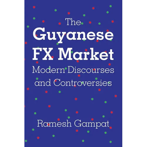 The Guyanese FX Market Modern Discourses and Controversies - Paperback