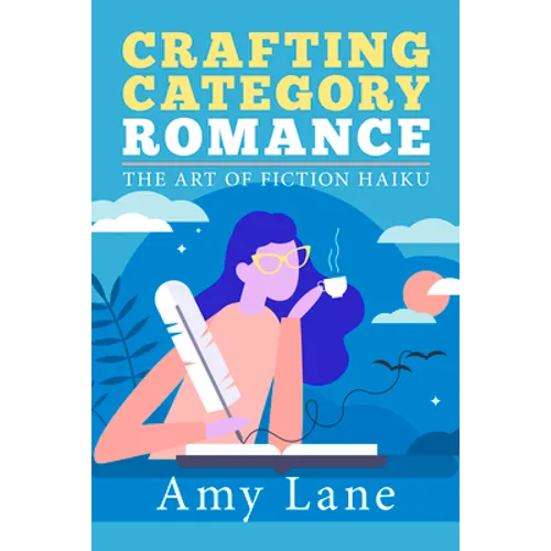 Crafting Category Romance: The Art of Fiction Haiku - Paperback