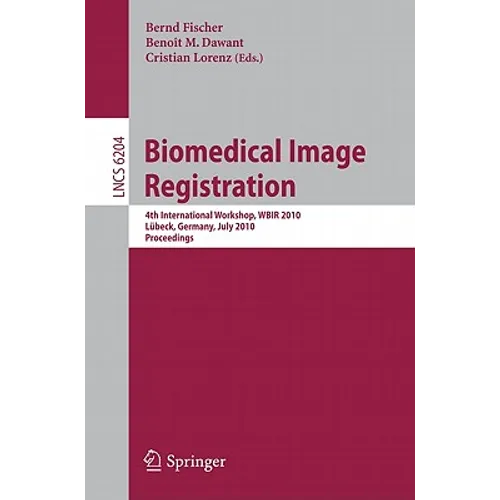 Biomedical Image Registration: 4th International Workshop, Wbir 2010, Lübeck, July 11-13, 2010, Proceedings - Paperback