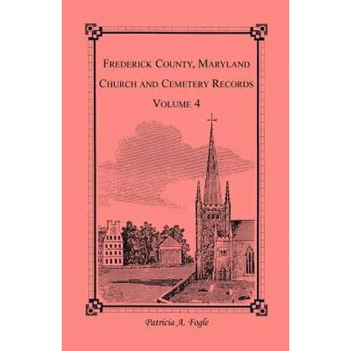Frederick County, Maryland Church and Cemetery Records, Volume 4 - Paperback