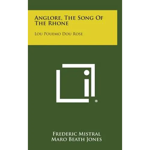 Anglore, The Song Of The Rhone: Lou Pouemo Dou Rose - Hardcover