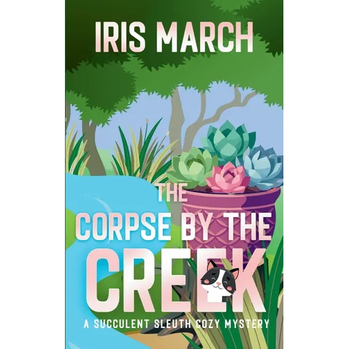 The Corpse by the Creek: A Succulent Sleuth Cozy Mystery - Paperback