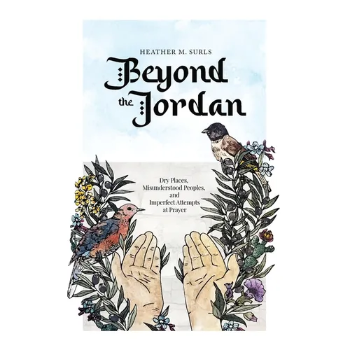 Beyond the Jordan: Dry Places, Misunderstood Peoples, and Imperfect Attempts at Prayer - Paperback