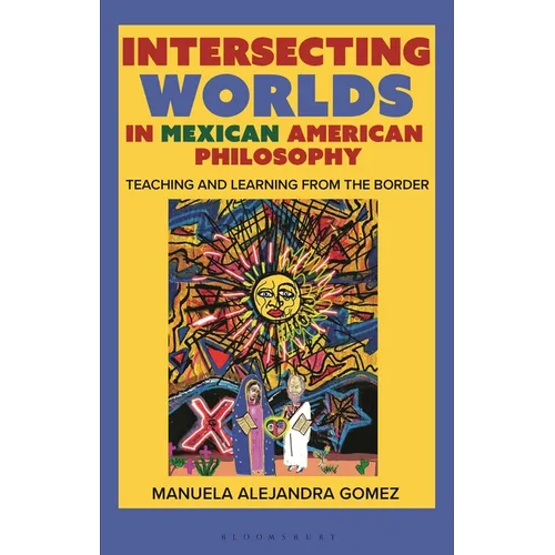 Intersecting Worlds in Mexican American Philosophy: Teaching and Learning from the Border - Hardcover
