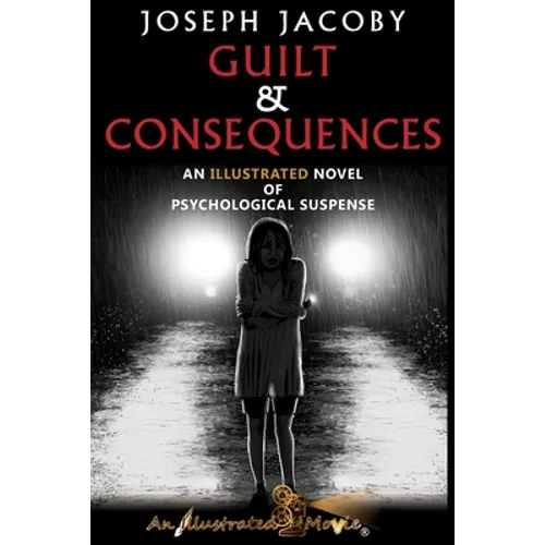 Guilt & Consequences: An Illustrated Novel of Psychological Suspense - Paperback