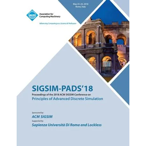 Sigsim-Pads '18: Proceedings of the 2018 ACM SIGSIM Conference on Principles of Advanced Discrete Simulation