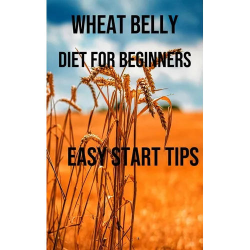 Wheat Belly Diet for Beginners: Easy Start Tips - Paperback
