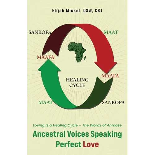 Ancestral Voices Speaking Perfect Love: Loving Is a Healing Cycle - The Words of Ahmose - Paperback