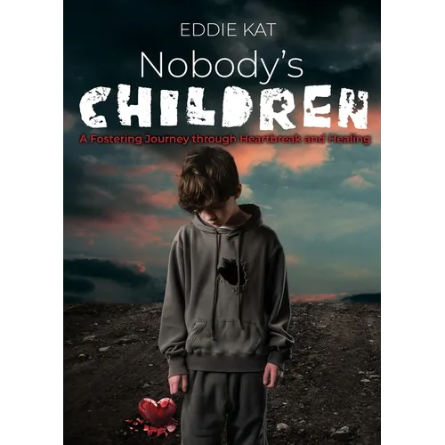 Nobody's Children: A Fostering Journey through Heartbreak and Healing - Paperback