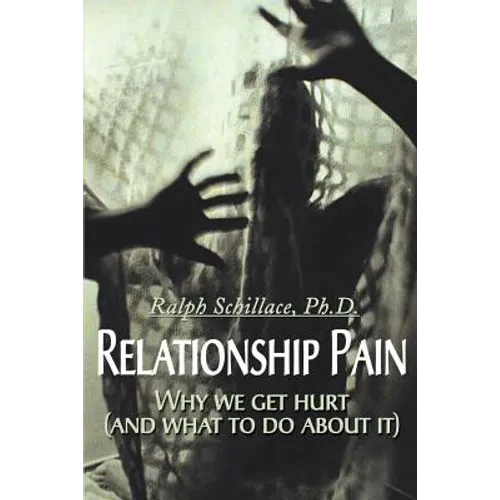 Relationship Pain: Why We Get Hurt, and What to Do about It - Paperback