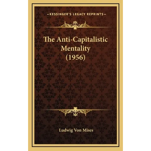 The Anti-Capitalistic Mentality (1956) - Hardcover