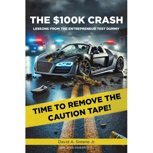 The $100K Crash: Lessons from the Entrepreneur Test Dummy - Paperback