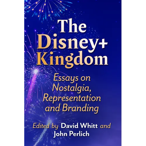 The Disney+ Kingdom: Essays on Nostalgia, Representation and Branding - Paperback