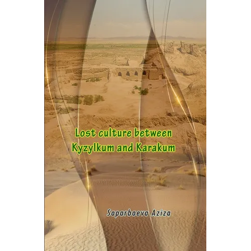 Lost culture between Kyzylkum and Karakum - Paperback
