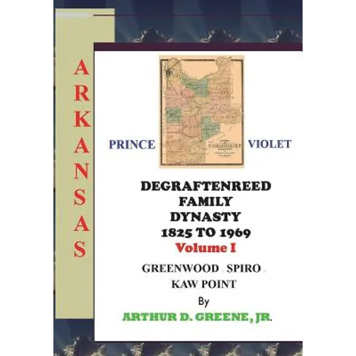 DeGraftenreed Family Dynasty 1825 to 1969 Greenwood to Spiro to Kaw Point: Stories From the Heart of Grandpadat - Paperback