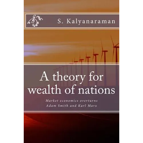 A Theory for Wealth of Nations: Market Economics Overturns Adam Smith and Karl Marx - Paperback
