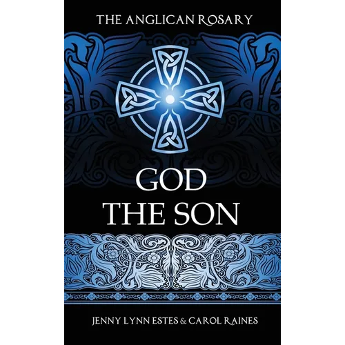 The Anglican Rosary: God the Son: Devotions and Prayers for 33 Names of Jesus - Hardcover