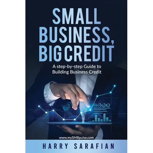 Small Business, Big Credit: A Step-by-Stwp Guide to Building Business Credit - Paperback