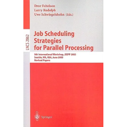Job Scheduling Strategies for Parallel Processing: 9th International Workshop, Jsspp 2003, Seattle, Wa, Usa, June 24, 2003, Revised Papers - Paperback
