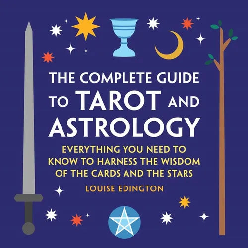 The Complete Guide to Tarot and Astrology: Everything You Need to Know to Harness the Wisdom of the Cards and the Stars - Hardcover