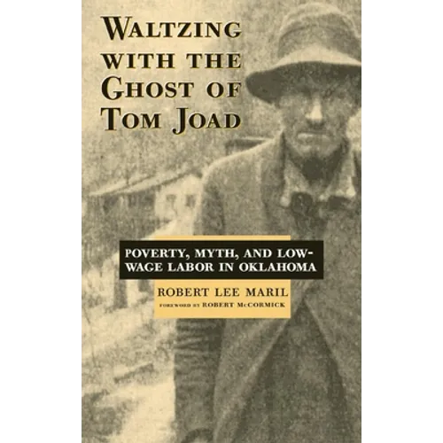 Waltzing with the Ghost of Tom Joad: Poverty, Myth, and Low-Wage Labor in Oklahoma - Paperback