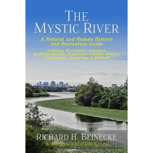 Mystic River - A Natural & Human History & Recreation Guide: including Winchester, Arlington, Cambridge, Medford, Malden, Somerville, Everett, Charles - Paperback
