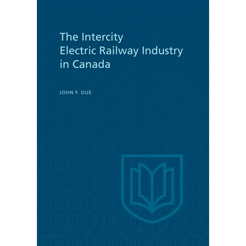 The Intercity Electric Railway Industry in Canada - Paperback