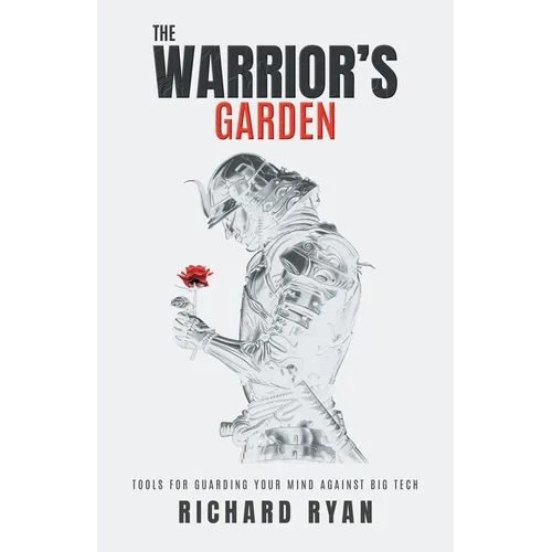 The Warrior's Garden: Tools for Guarding Your Mind Against Big Tech - Paperback