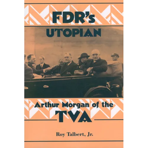 FDR's Utopian: Arthur Morgan of the TVA - Paperback