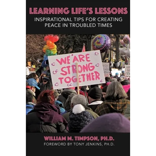 Learning Life's Lessons: Inspirational Tips for Creating Peace in Troubled Times - Paperback