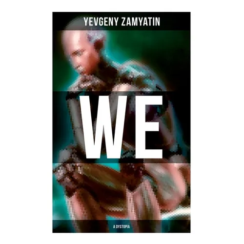 We (A Dystopia): The Precursor to George Orwell's 1984 and Aldous Huxley's A Brave New World (The Original 1924 Edition) - Paperback