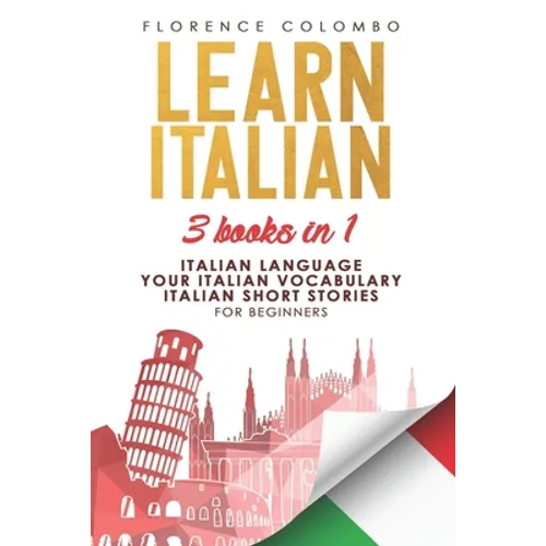 Learn Italian: This book includes: Italian Language, Your Italian Vocabulary and Italian Short Stories FOR BEGINNERS - Paperback