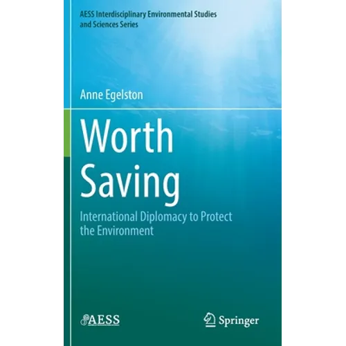 Worth Saving: International Diplomacy to Protect the Environment - Hardcover