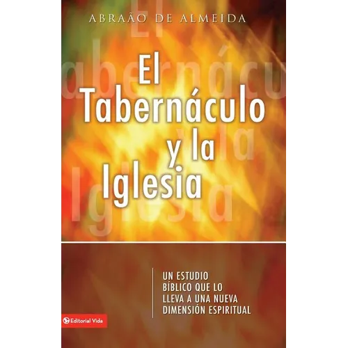 El Tabern��culo Y La Iglesia: Un Estudio B��blico Que Lo Introduce a Usted a Un Nueva Dimensi��n Espiritual - Paperback