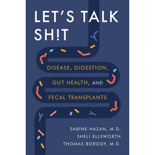 Let's Talk Sh!t: Disease, Digestion, Gut Health, and Fecal Transplants - Hardcover
