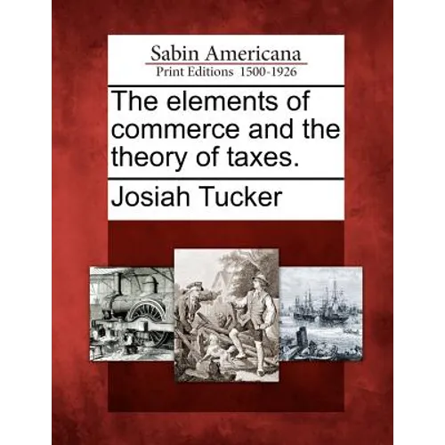 The Elements of Commerce and the Theory of Taxes. - Paperback