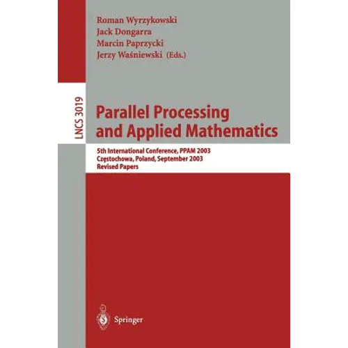 Parallel Processing and Applied Mathematics: 5th International Conference, Ppam 2003, Czestochowa, Poland, September 7-10, 2003. Revised Papers - Paperback