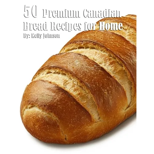 50 Premium Canadian Bread Recipes for Home - Paperback