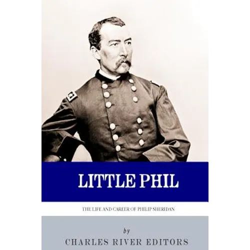 Little Phil: The Life and Career of General Philip Sheridan - Paperback