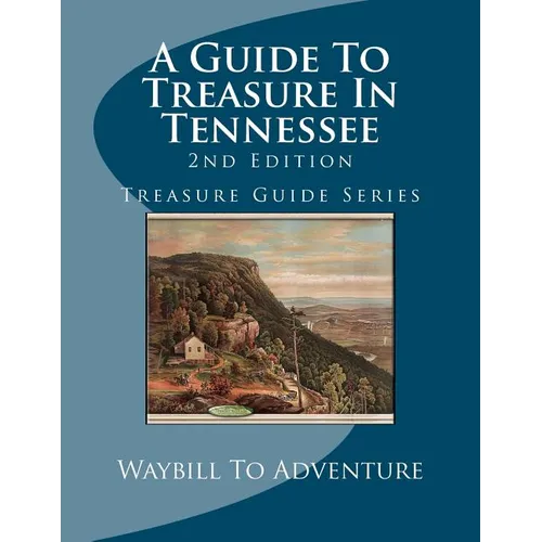 A Guide To Treasure In Tennessee, 2nd Edition: Treasure Guide Series - Paperback