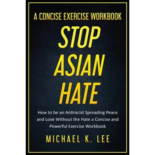 Stop Asian Hate - A Concise Exercise Workbook by Michael K. Lee - Paperback
