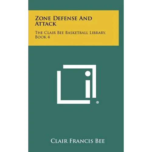 Zone Defense And Attack: The Clair Bee Basketball Library, Book 4 - Hardcover