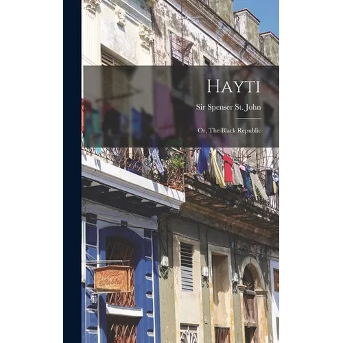 Hayti: Or, The Black Republic - Hardcover
