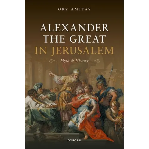Alexander the Great in Jerusalem: Myth and History - Hardcover