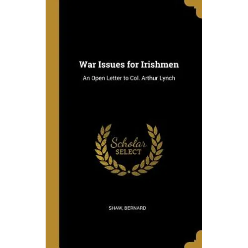 War Issues for Irishmen: An Open Letter to Col. Arthur Lynch - Hardcover