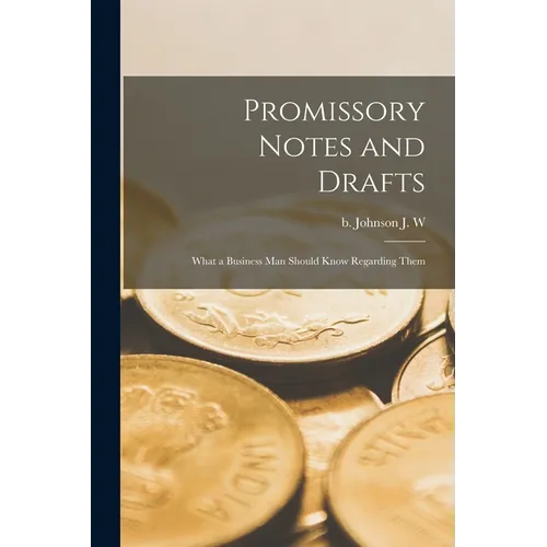 Promissory Notes and Drafts: What a Business man Should Know Regarding Them