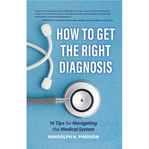 How to Get the Right Diagnosis: 16 Tips for Navigating the Medical System