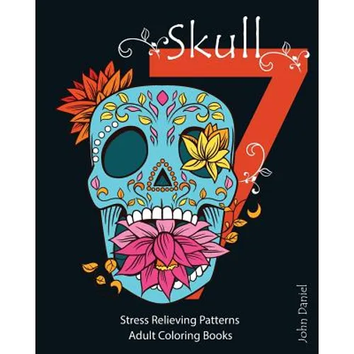 7 Skull: Adult Coloring Books: Stress Relieving Patterns: Day of the Dead, Dia De Los Muertos Coloring Pages, Sugar Skull Art Coloring Books - Paperback